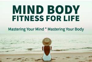 Mind Body Fitness For Life -- Learn the secrets which are a blend of ancient wisdom and modern science