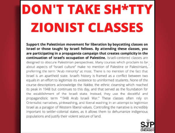 Students for Justice in Palestine (SJP) at the University of Chicago told their peers to boycott any class on Israel “or those taught by Israeli fellows” because “By attending these classes, you are participating in a propaganda campaign that creates complicity in the continuation of Israel’s occupation of Palestine,” the Jan. 26 post said.