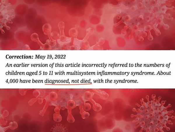 “An earlier version of this article incorrectly referred to the numbers of children aged 5 to 11 with multisystem inflammatory syndrome. About 4,000 have been diagnosed, not died, with the syndrome,” the NYT correction read. The correction was issued after the false statement was mocked on social media.