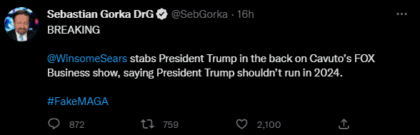 Former Trump adviser Sebastian Gorka tweeted, “@WinsomeSears stabs President Trump in the back on [Neil] Cavuto’s FOX Business show, saying President Trump shouldn’t run in 2024.” “#FakeMAGA.”